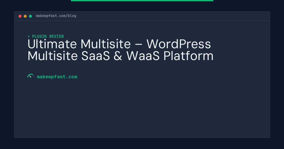 Ultimate Multisite – WordPress Multisite SaaS & WaaS Platform - MakeWPFast