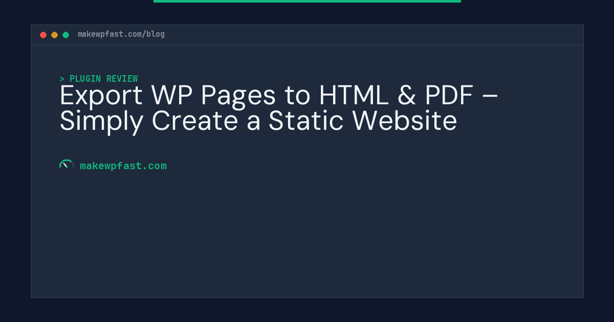 Export WP Pages to HTML & PDF – Simply Create a Static Website - MakeWPFast