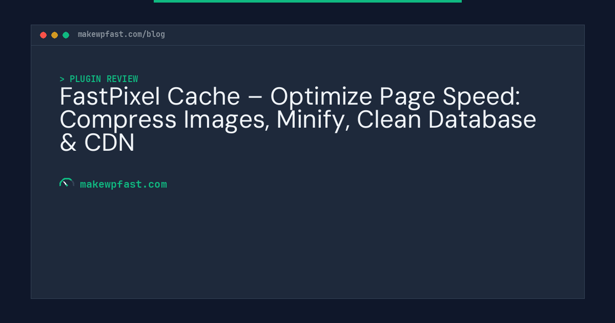 FastPixel Cache – Optimize Page Speed: Compress Images, Minify, Clean Database & CDN - MakeWPFast