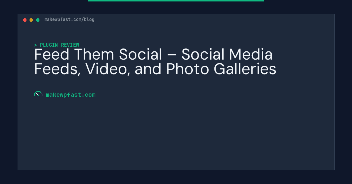 Feed Them Social – Social Media Feeds, Video, and Photo Galleries - MakeWPFast