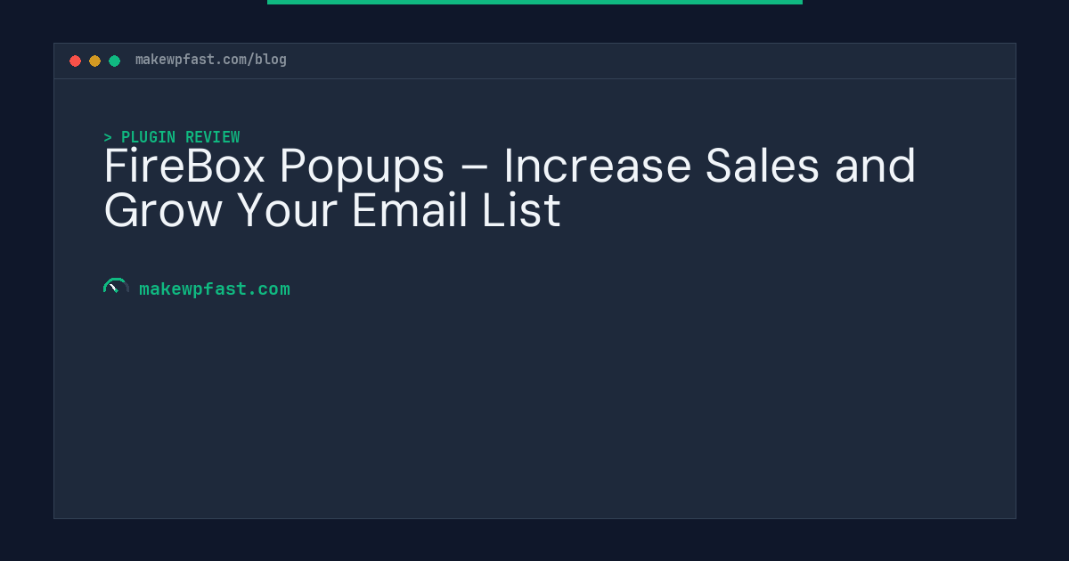 FireBox Popups – Increase Sales and Grow Your Email List - MakeWPFast