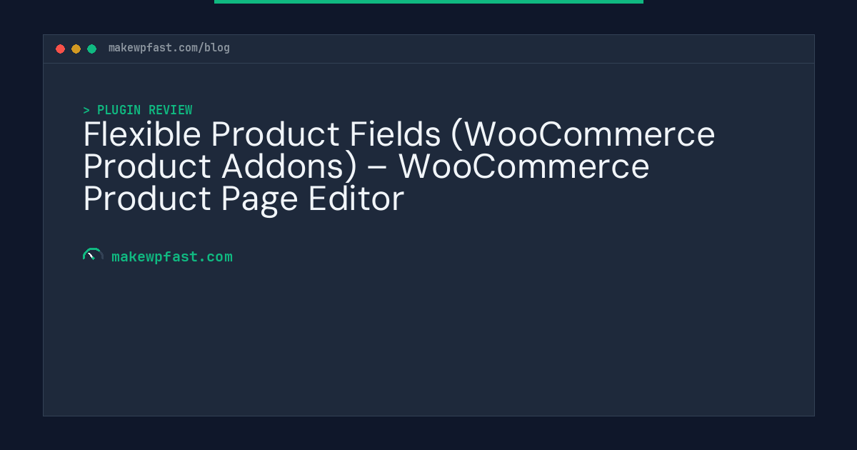 Flexible Product Fields (WooCommerce Product Addons) – WooCommerce Product Page Editor - MakeWPFast