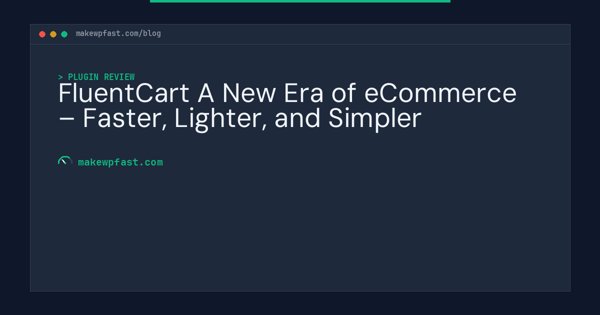 FluentCart A New Era of eCommerce – Faster, Lighter, and Simpler - MakeWPFast