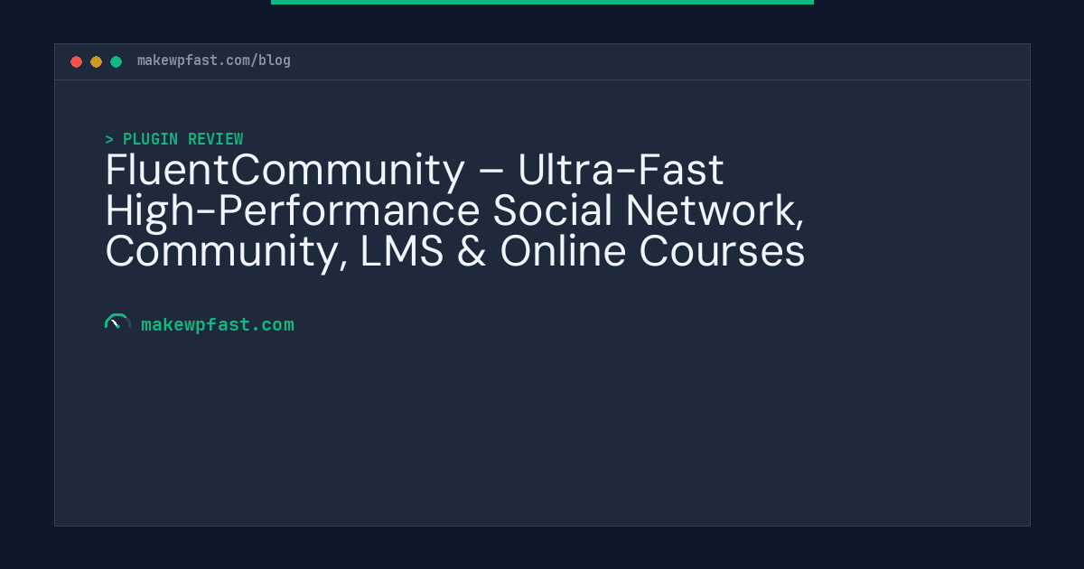 FluentCommunity – Ultra-Fast High-Performance Social Network, Community, LMS & Online Courses - MakeWPFast