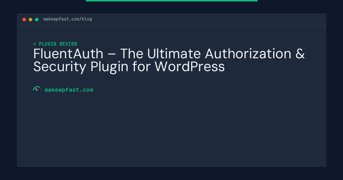 FluentAuth – The Ultimate Authorization & Security Plugin for WordPress - MakeWPFast