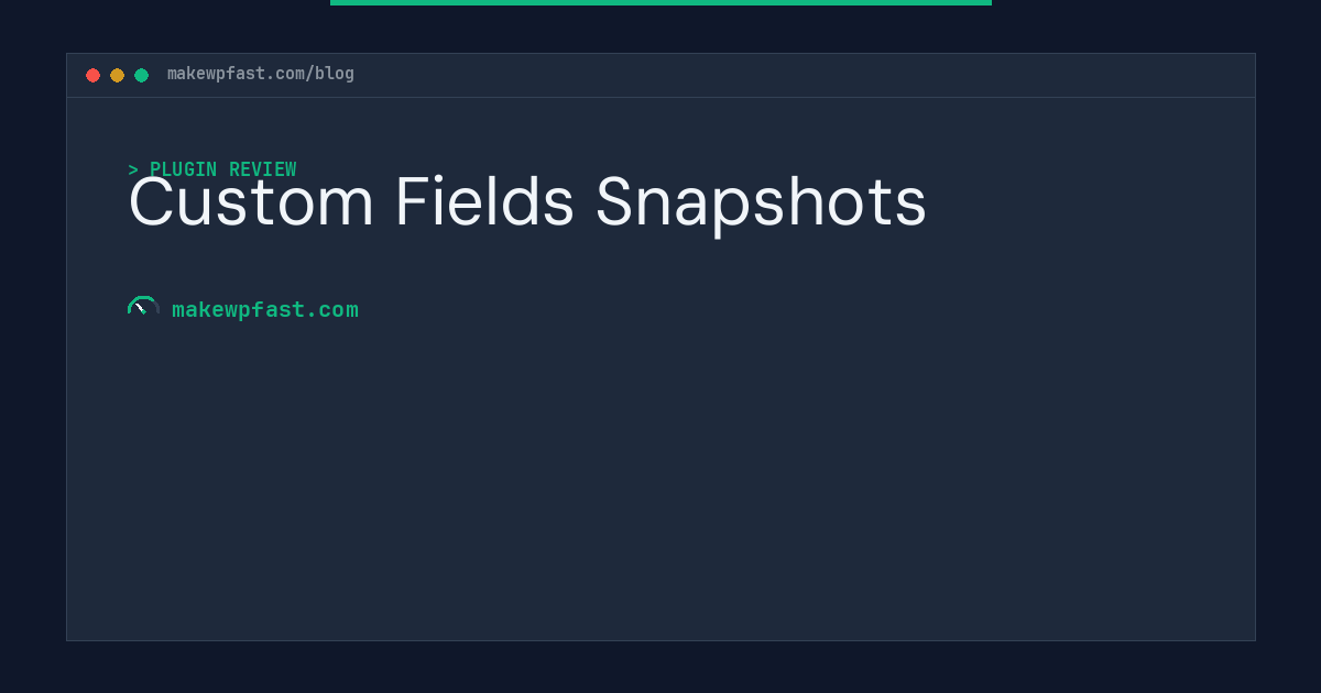Custom Fields Snapshots - MakeWPFast