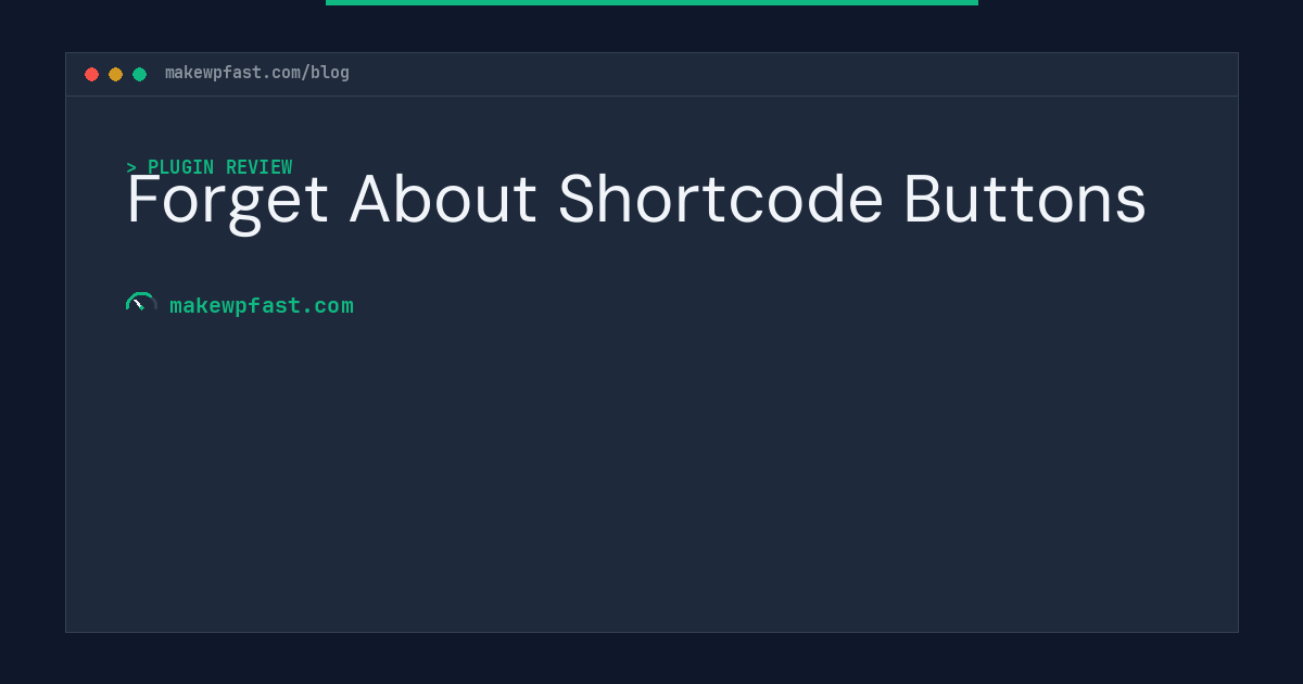 Forget About Shortcode Buttons - MakeWPFast