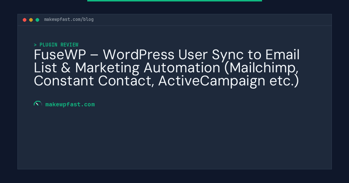 FuseWP – WordPress User Sync to Email List & Marketing Automation (Mailchimp, Constant Contact, ActiveCampaign etc.) - MakeWPFast