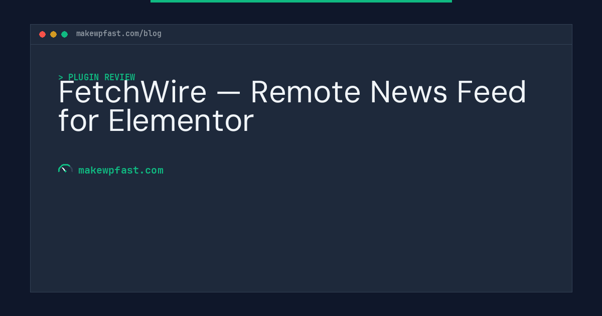 FetchWire — Remote News Feed for Elementor - MakeWPFast
