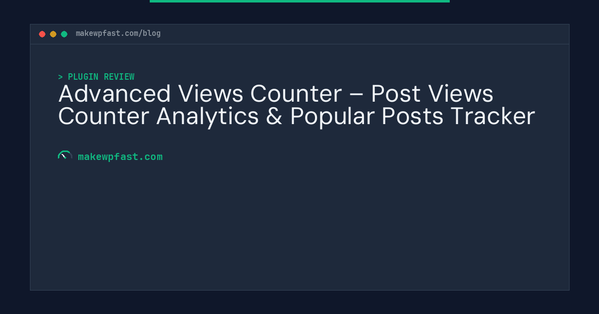 Advanced Views Counter – Post Views Counter Analytics & Popular Posts Tracker - MakeWPFast