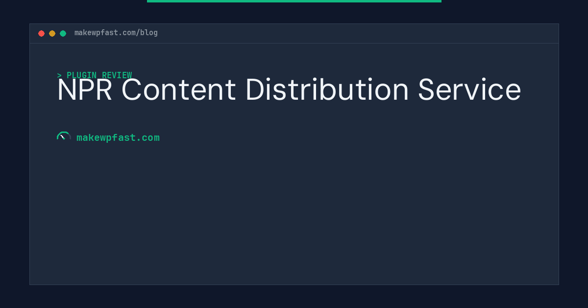 NPR Content Distribution Service - MakeWPFast
