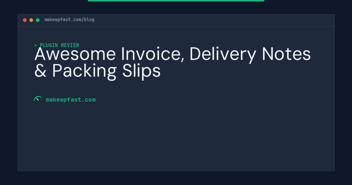Awesome Invoice, Delivery Notes & Packing Slips - MakeWPFast