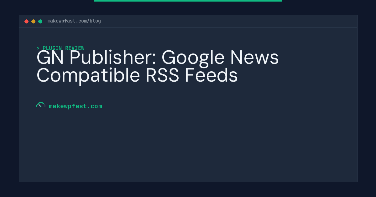 GN Publisher: Google News Compatible RSS Feeds - MakeWPFast