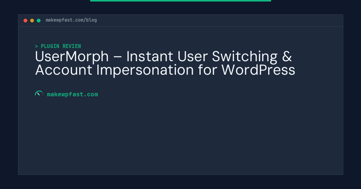 UserMorph – Instant User Switching & Account Impersonation for WordPress - MakeWPFast