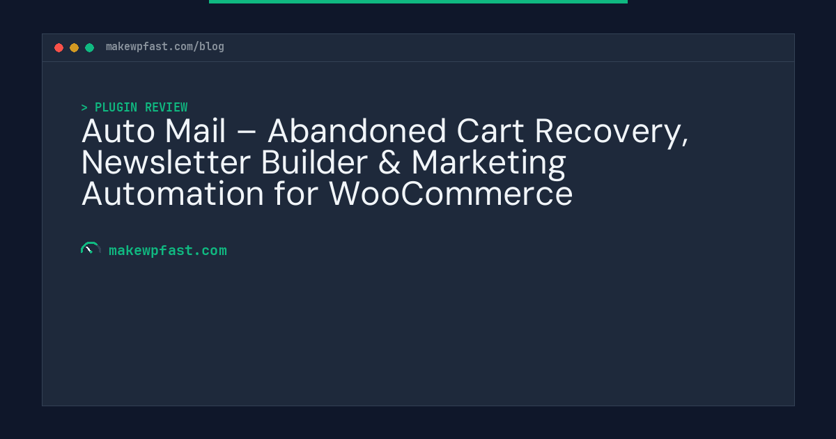 Auto Mail – Abandoned Cart Recovery, Newsletter Builder & Marketing Automation for WooCommerce - MakeWPFast