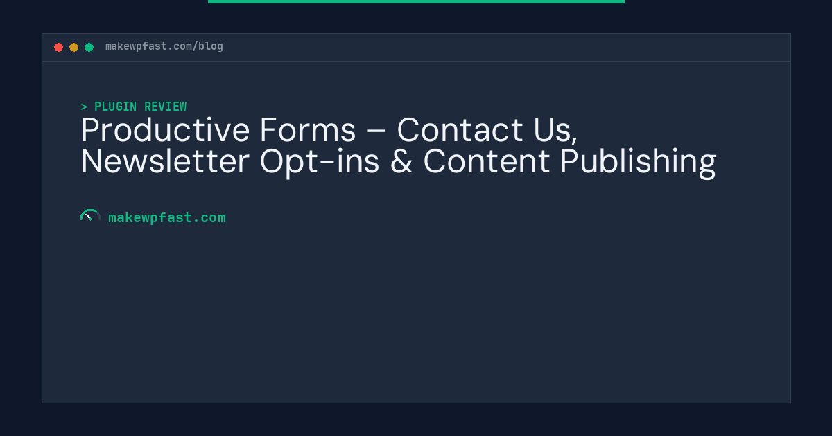 Productive Forms – Contact Us, Newsletter Opt-ins & Content Publishing - MakeWPFast