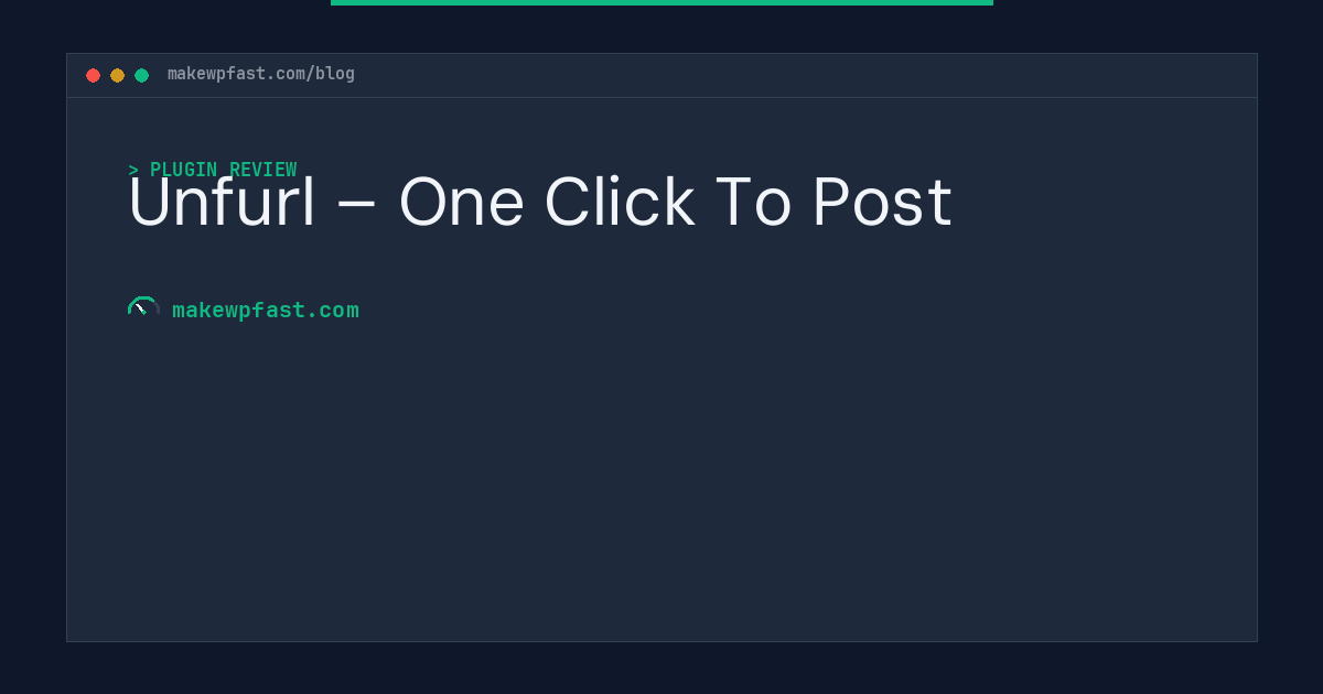 Unfurl – One Click To Post - MakeWPFast