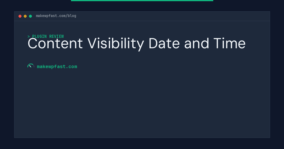 Content Visibility Date and Time - MakeWPFast