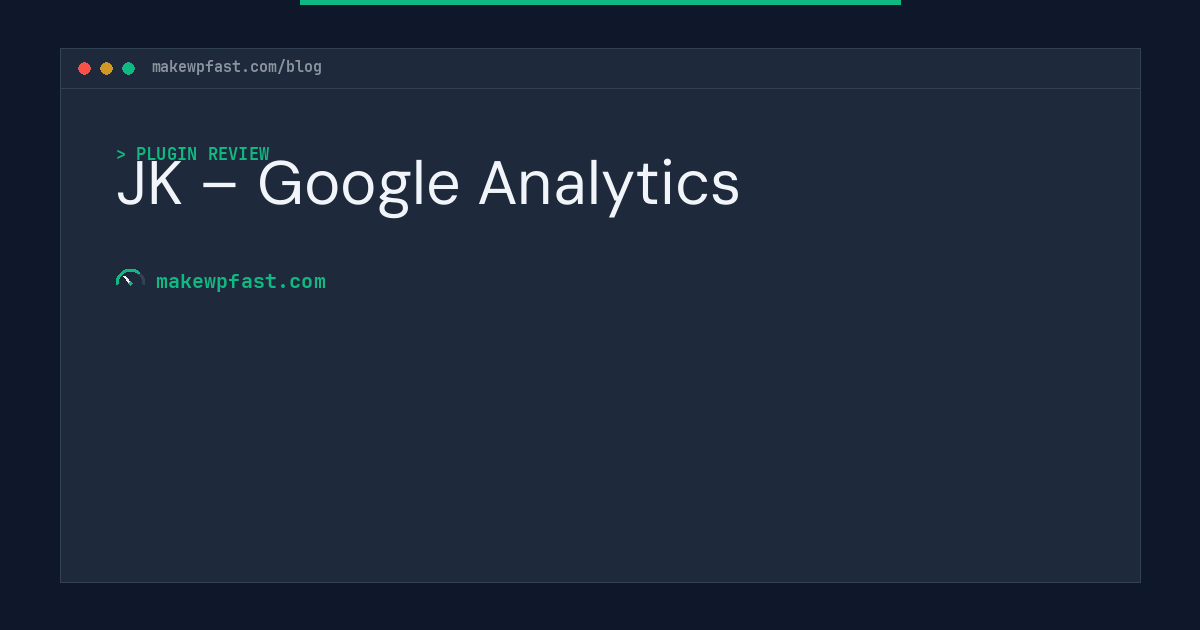 JK – Google Analytics - MakeWPFast