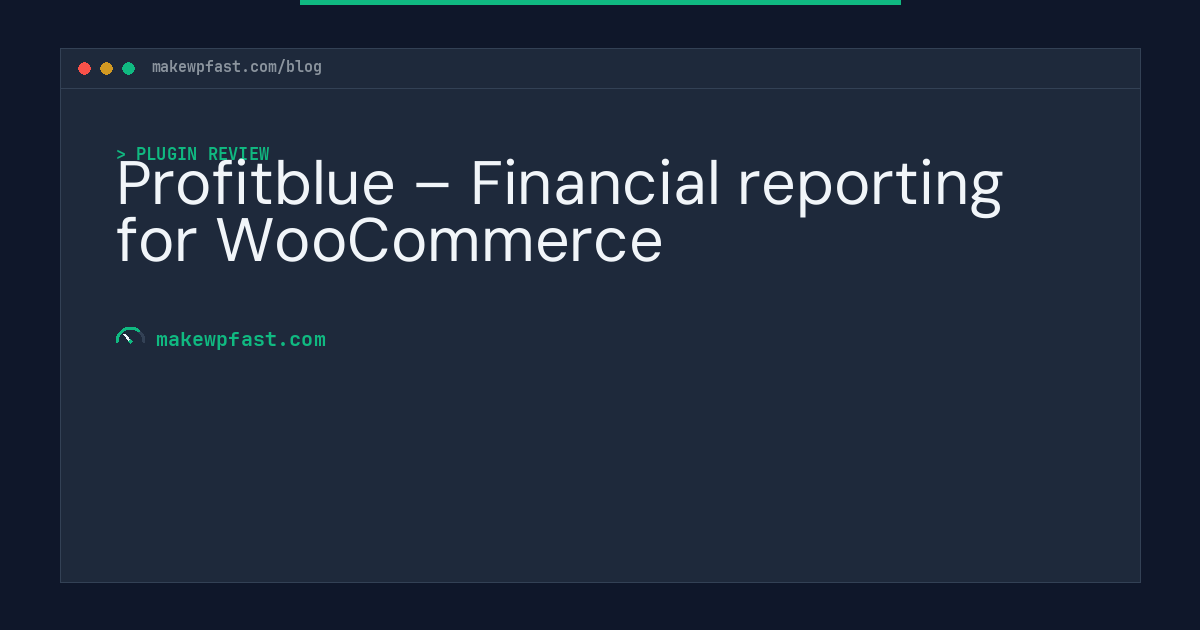 Profitblue – Financial reporting for WooCommerce - MakeWPFast