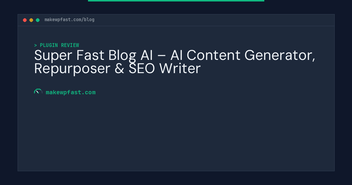 Super Fast Blog AI – AI Content Generator, Repurposer & SEO Writer - MakeWPFast