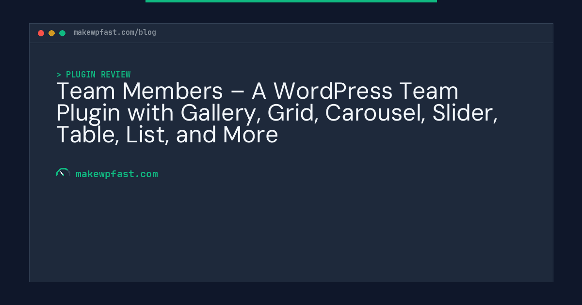 Team Members – A WordPress Team Plugin with Gallery, Grid, Carousel, Slider, Table, List, and More - MakeWPFast