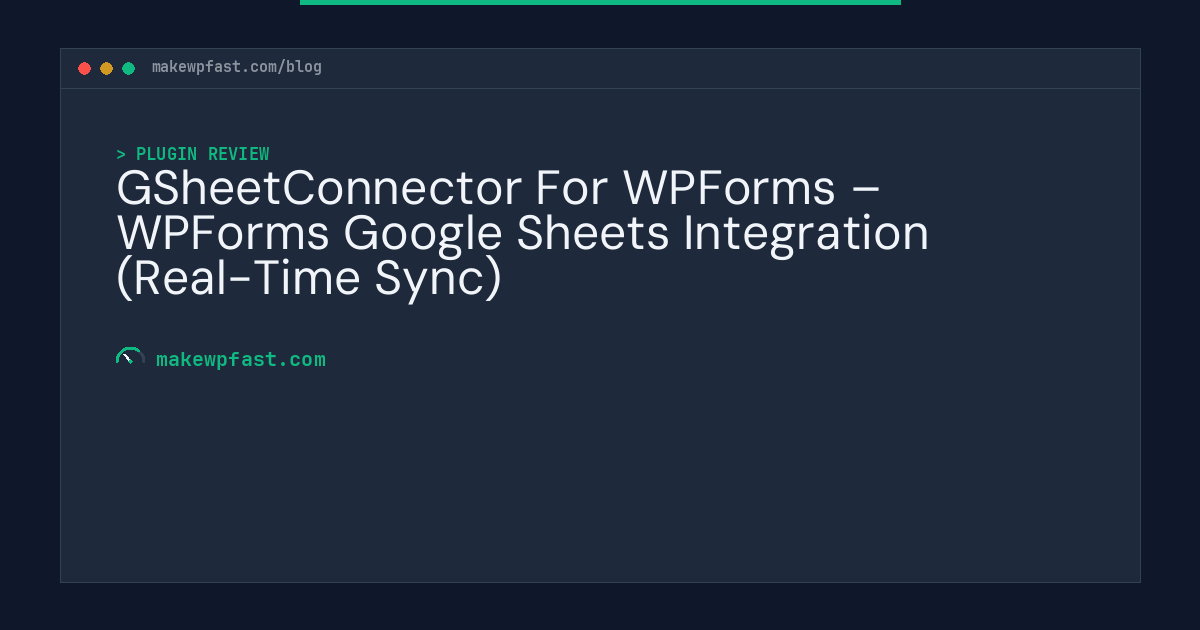 GSheetConnector For WPForms – WPForms Google Sheets Integration (Real-Time Sync) - MakeWPFast