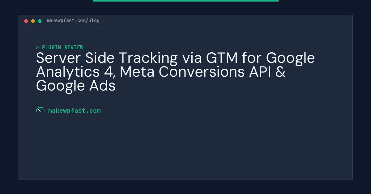 Server Side Tracking via GTM for Google Analytics 4, Meta Conversions API & Google Ads - MakeWPFast