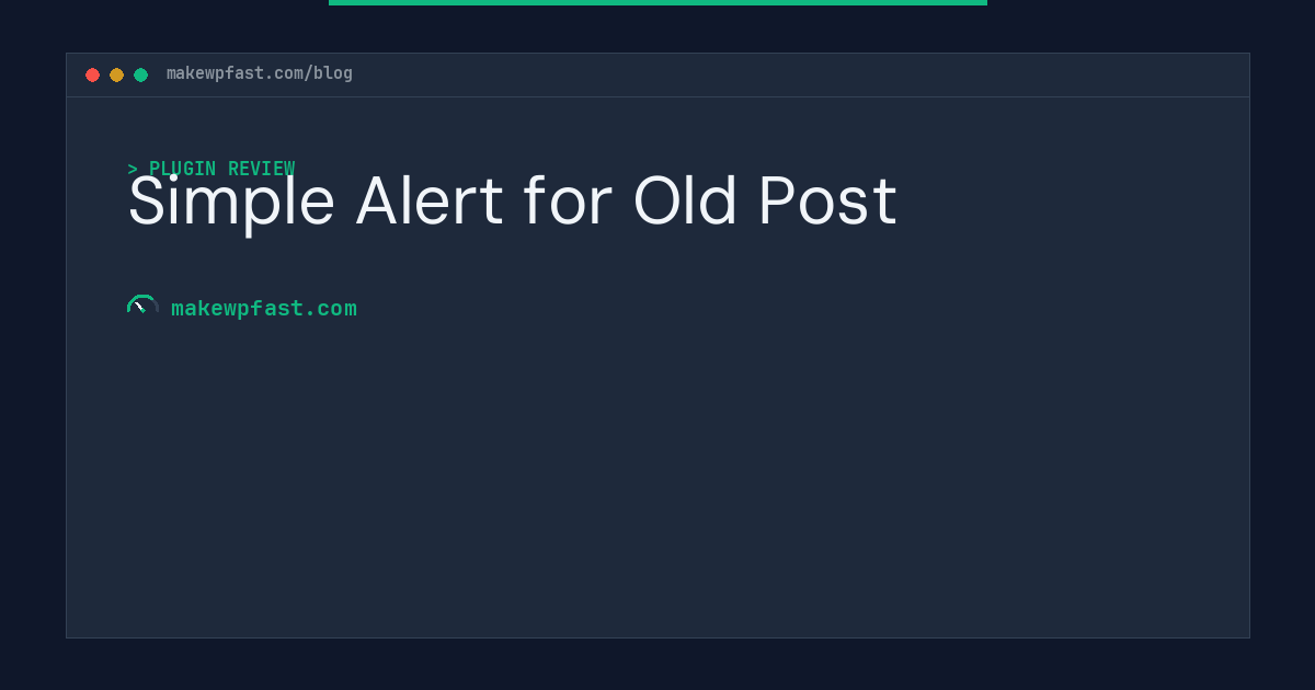 Simple Alert for Old Post - MakeWPFast
