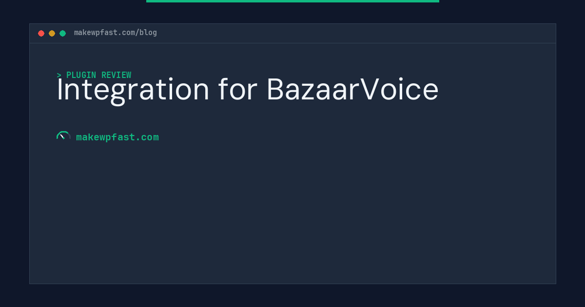 Integration for BazaarVoice - MakeWPFast