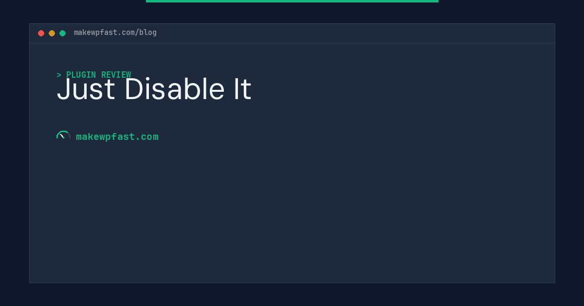 Just Disable It - MakeWPFast