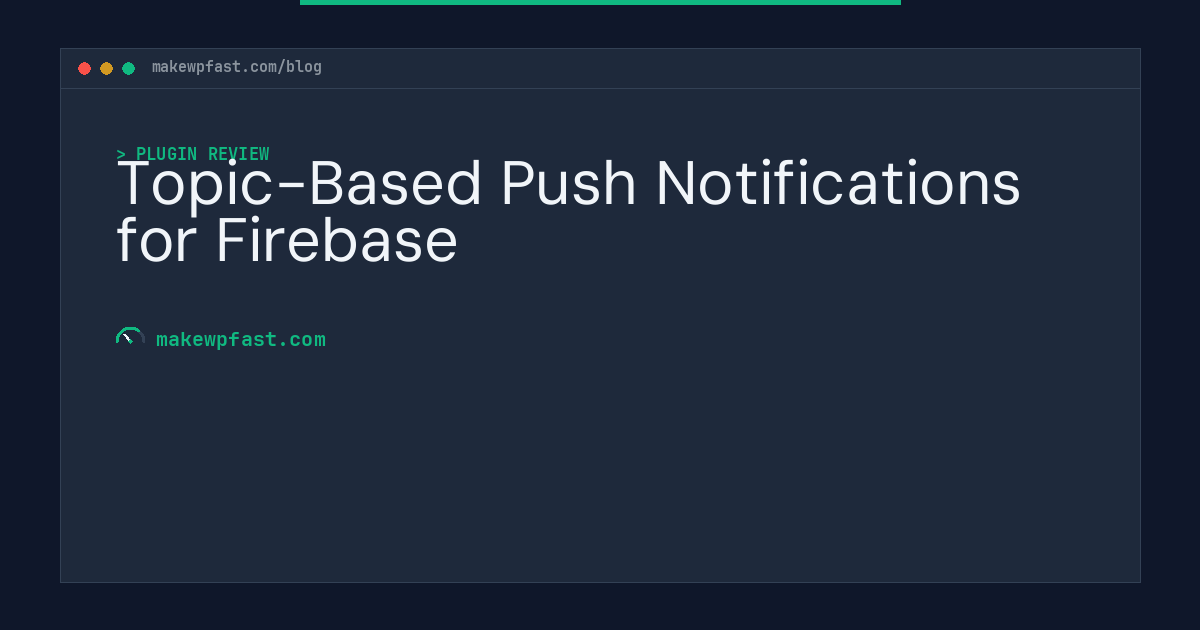 Topic-Based Push Notifications for Firebase - MakeWPFast