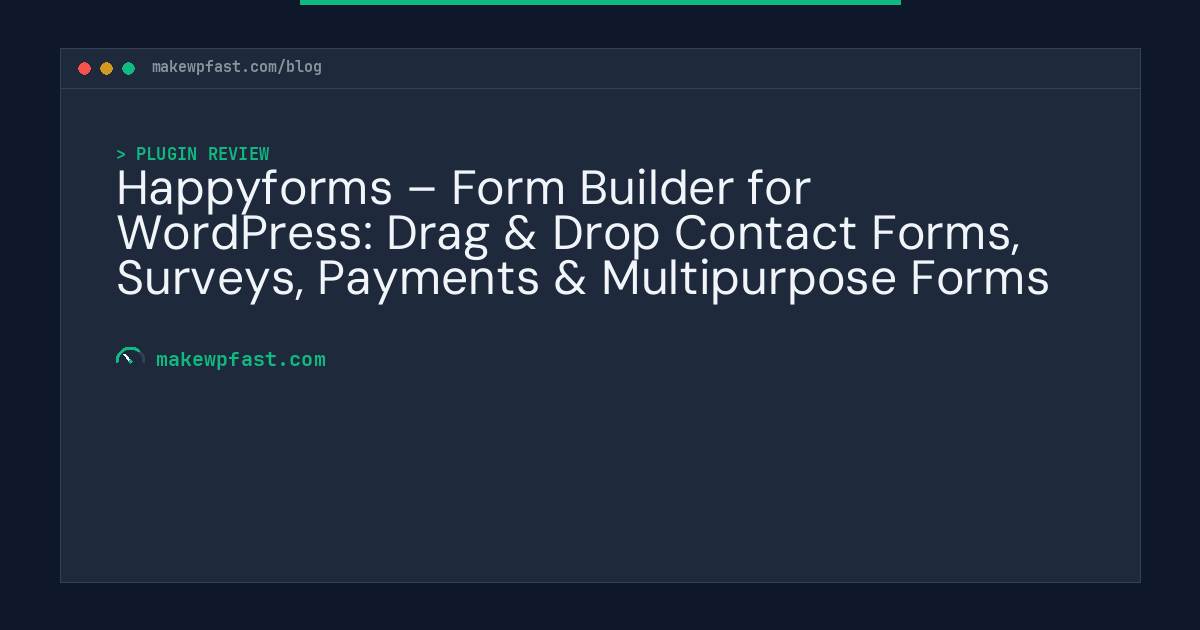 Happyforms – Form Builder for WordPress: Drag & Drop Contact Forms, Surveys, Payments & Multipurpose Forms - MakeWPFast