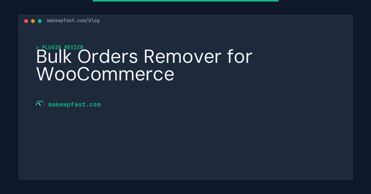 Bulk Orders Remover for WooCommerce - MakeWPFast
