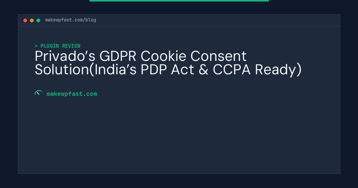 Privado’s GDPR Cookie Consent Solution(India’s PDP Act & CCPA Ready) - MakeWPFast