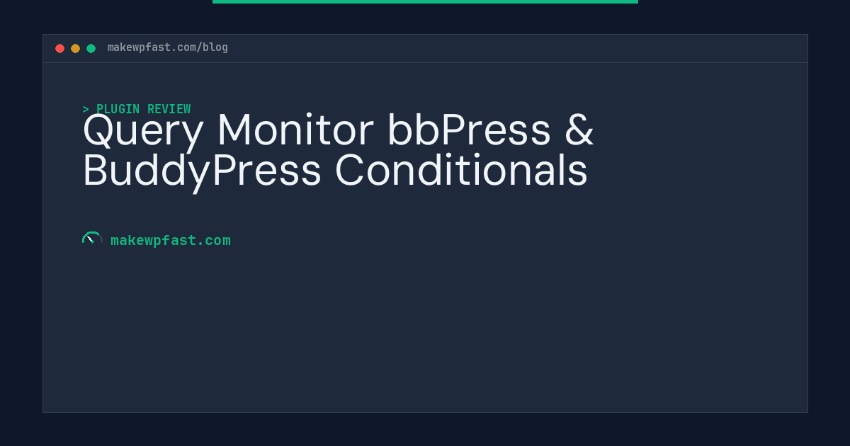 Query Monitor bbPress & BuddyPress Conditionals - MakeWPFast