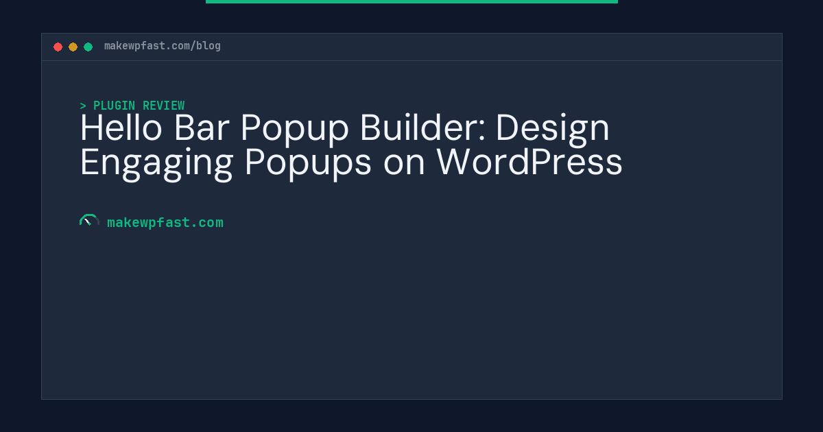 Hello Bar Popup Builder: Design Engaging Popups on WordPress - MakeWPFast