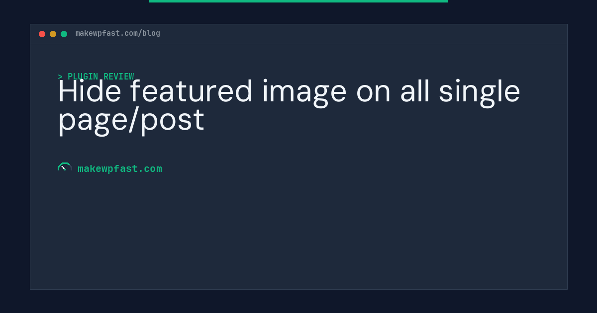 Hide featured image on all single page/post - MakeWPFast
