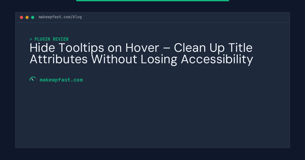 Hide Tooltips on Hover – Clean Up Title Attributes Without Losing Accessibility - MakeWPFast