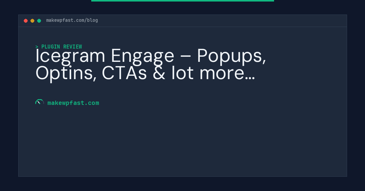 Icegram Engage – Popups, Optins, CTAs & lot more… - MakeWPFast