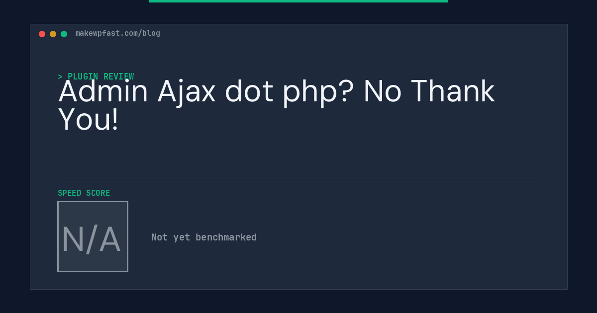 Admin Ajax dot php? No Thank You! - MakeWPFast