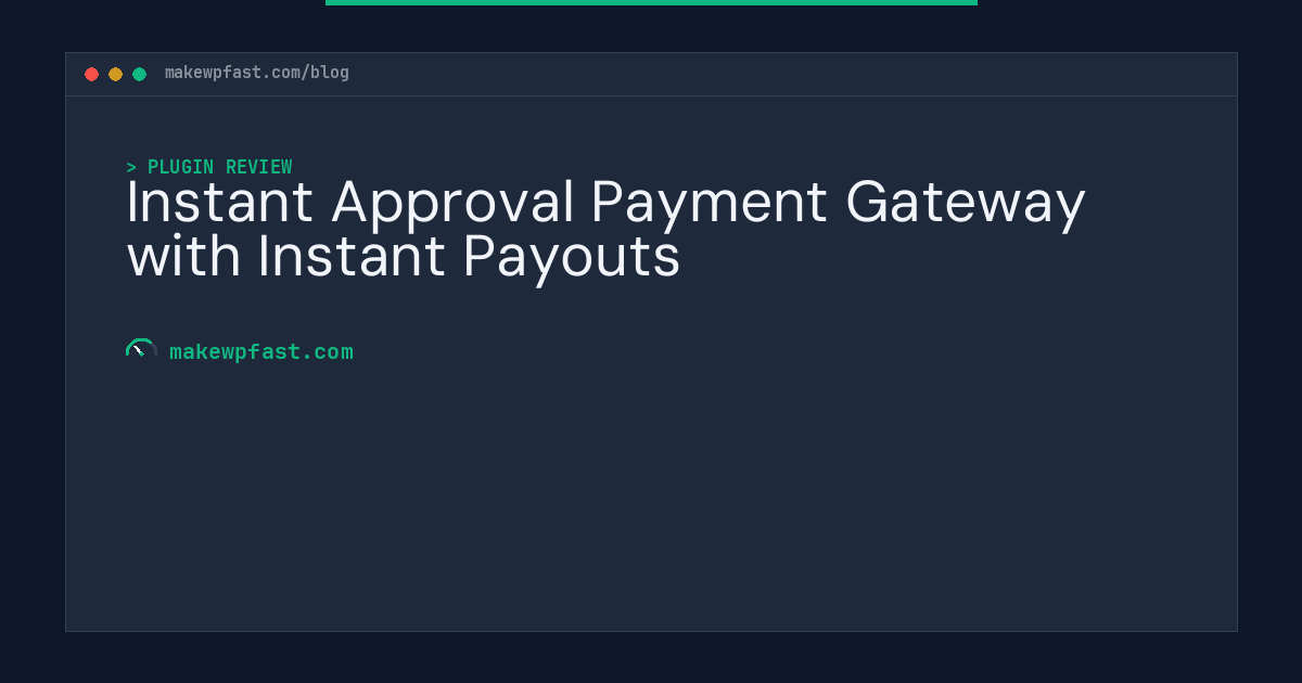 Instant Approval Payment Gateway with Instant Payouts - MakeWPFast