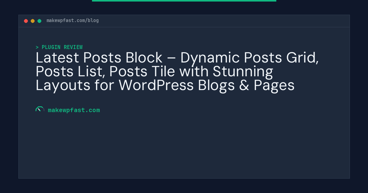Latest Posts Block – Dynamic Posts Grid, Posts List, Posts Tile with Stunning Layouts for WordPress Blogs & Pages - MakeWPFast