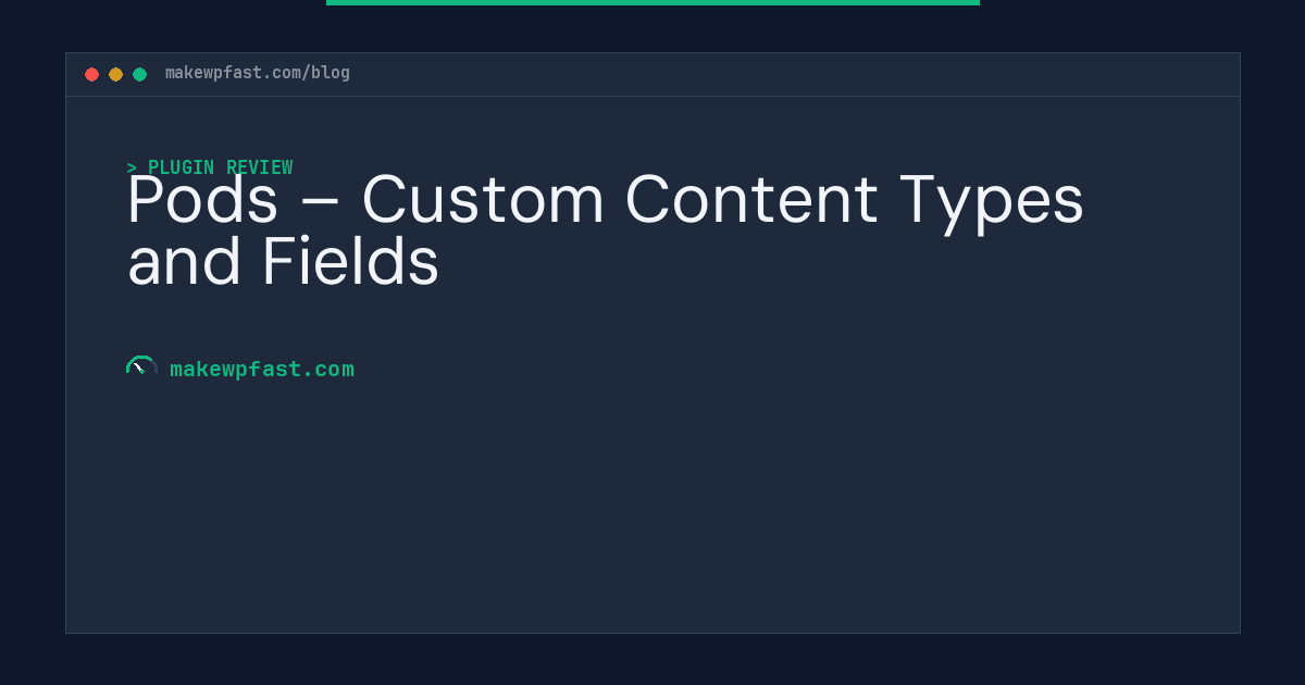 Pods – Custom Content Types and Fields - MakeWPFast