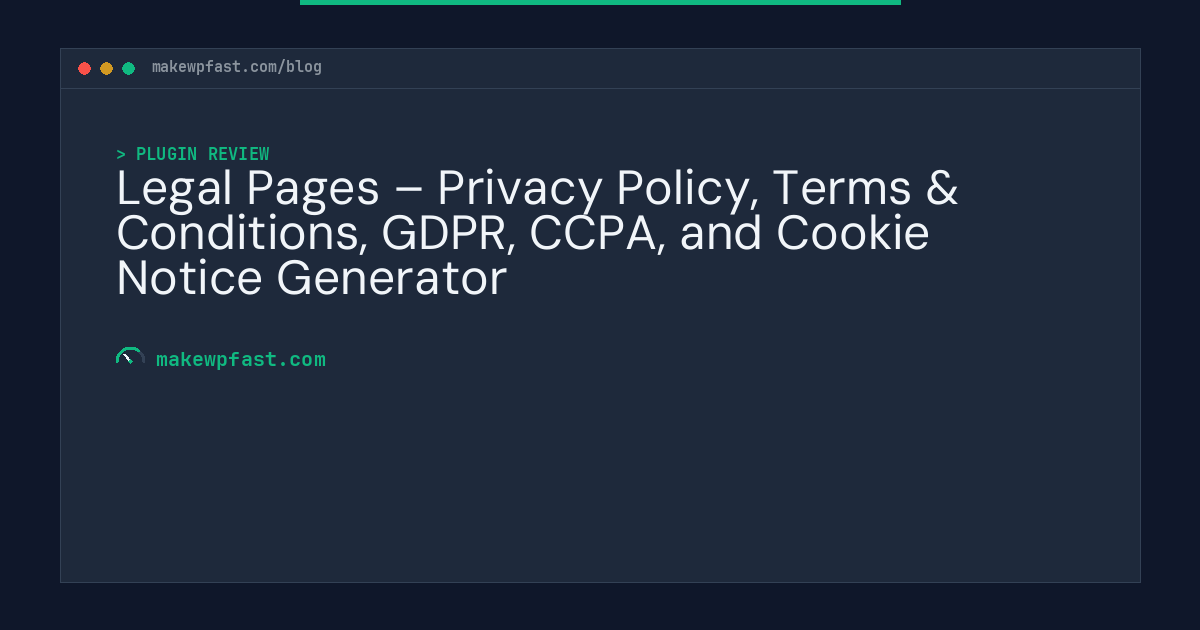 Legal Pages – Privacy Policy, Terms & Conditions, GDPR, CCPA, and Cookie Notice Generator - MakeWPFast