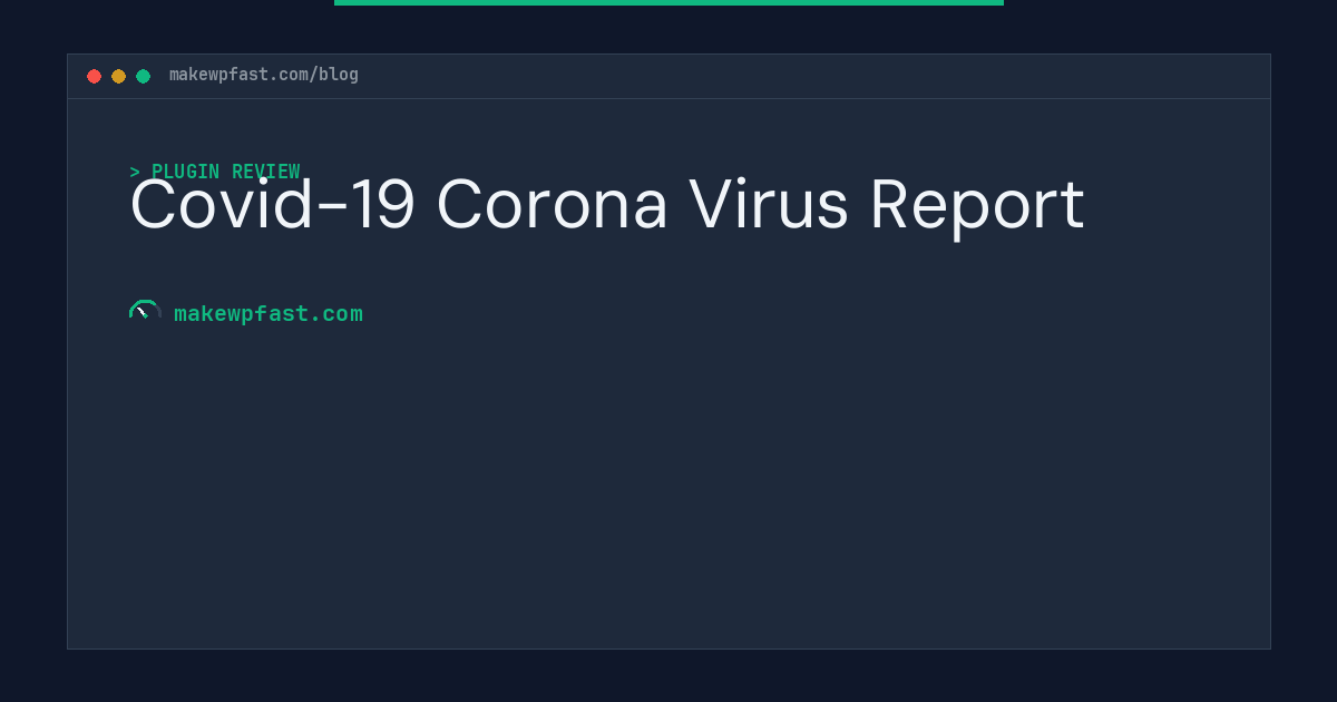 Covid-19 Corona Virus Report - MakeWPFast