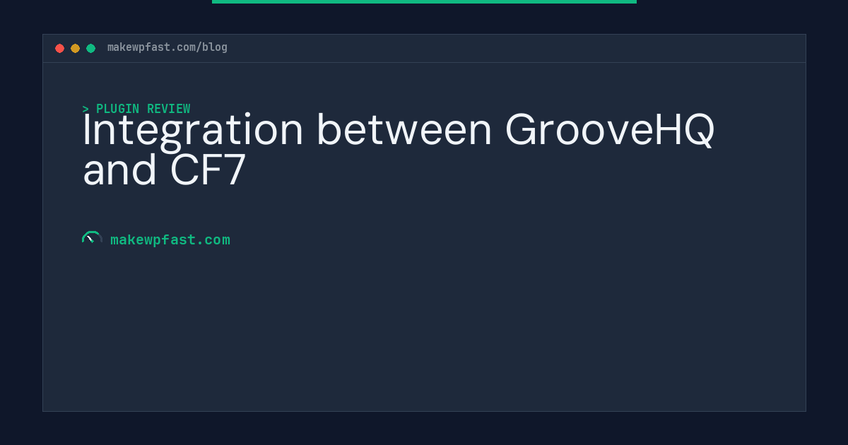 Integration between GrooveHQ and CF7 - MakeWPFast
