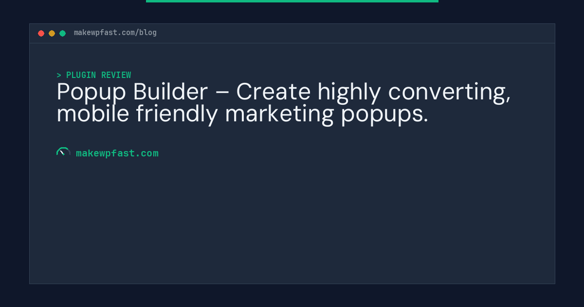 Popup Builder – Create highly converting, mobile friendly marketing popups. - MakeWPFast