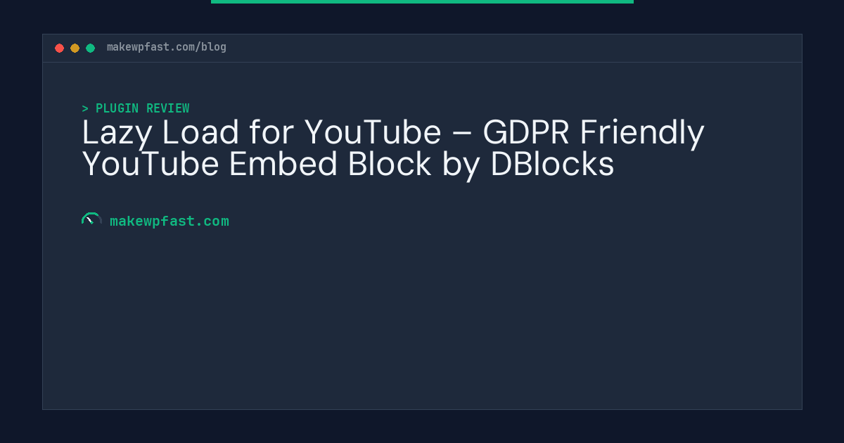 Lazy Load for YouTube – GDPR Friendly YouTube Embed Block by DBlocks - MakeWPFast
