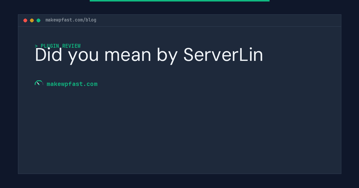 Did you mean by ServerLin - MakeWPFast